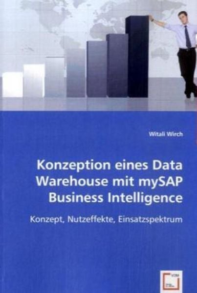 Wirch, W: Konzeption eines Data Warehouse mit mySAP Business, Taschenbuch von Witali Wirch, VDM, 9783639009187