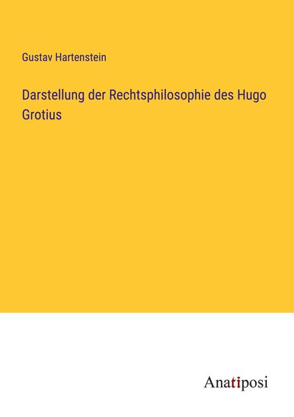 Darstellung der Rechtsphilosophie des Hugo Grotius, Taschenbuch von Gustav Hartenstein, Anatiposi Verlag, 9783382401405