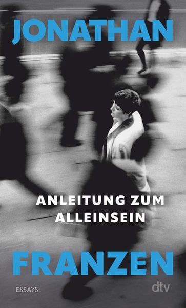 Anleitung zum Alleinsein, Taschenbuch von Jonathan Franzen, dtv, 978-3-423-14894-8