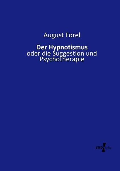 Der Hypnotismus, Taschenbuch von August Forel, Vero Verlag, 9783737211680