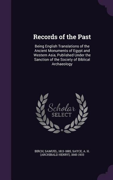 Produktbild: Records of the Past: Being English Translations of the Ancient Monuments of Egypt and Western Asia, Published Under the Sanction of the Soc