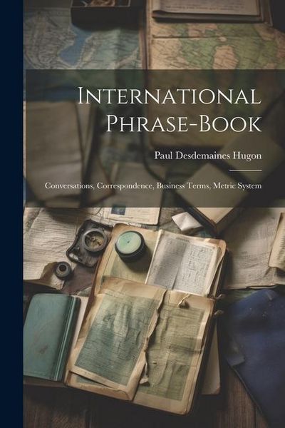 Produktbild: International Phrase-Book: Conversations, Correspondence, Business Terms, Metric System