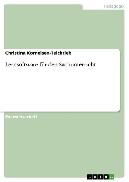Lernsoftware für den Sachunterricht, Taschenbuch von Christina Kornelsen-Teichrieb, GRIN, 9783640206322