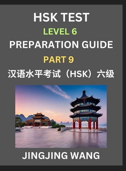 Produktbild: New HSK Test Level 6 Course Preparation Guide (Part 9)- A Beginner's Course Study Material to Self-learn Mandarin Chinese Characters, Words, Example Sentences, Vocabulary, Essays and Stories to Pass Hanyu Shuiping Kaoshi, Easy Lessons, Books for HSK All L
