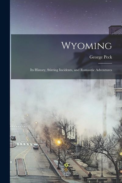 Produktbild: Wyoming: Its History, Stirring Incidents, and Romantic Adventures