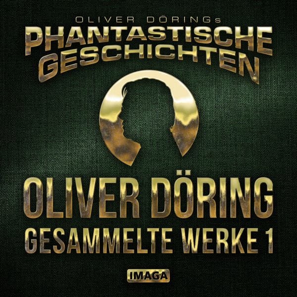 Produktbild: Phantastische Geschichten, Oliver D&ouml;ring - Gesammelte Werke 1