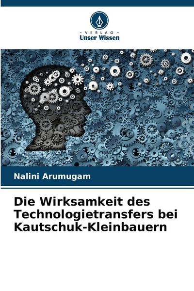 Die Wirksamkeit des Technologietransfers bei Kautschuk-Kleinbauern, Taschenbuch von Nalini Arumugam, Verlag Unser Wissen, 9786205385333