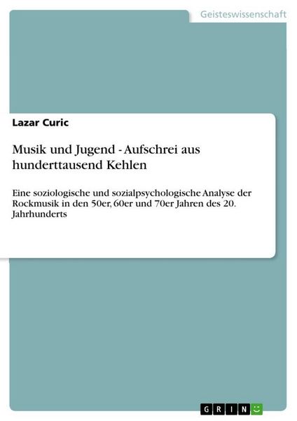 Musik und Jugend - Aufschrei aus hunderttausend Kehlen, Taschenbuch von Lazar Curic, GRIN, 9783656081647