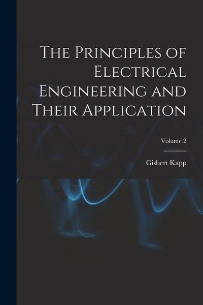 Produktbild: The Principles of Electrical Engineering and Their Application; Volume 2
