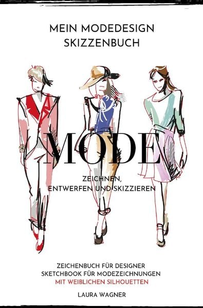Mein Modedesign Skizzenbuch Mode zeichnen, entwerfen und skizzieren Zeichenbuch für Designer Sketchbook für Modezeichnungen mit weiblichen
