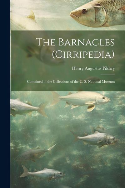 Produktbild: The Barnacles (Cirripedia): Contained in the Collections of the U. S. National Museum