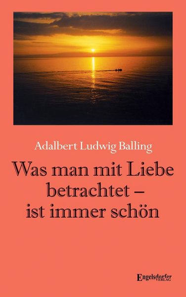 Produktbild: Balling, A: Was man mit Liebe betrachtet - ist immer sch&ouml;n