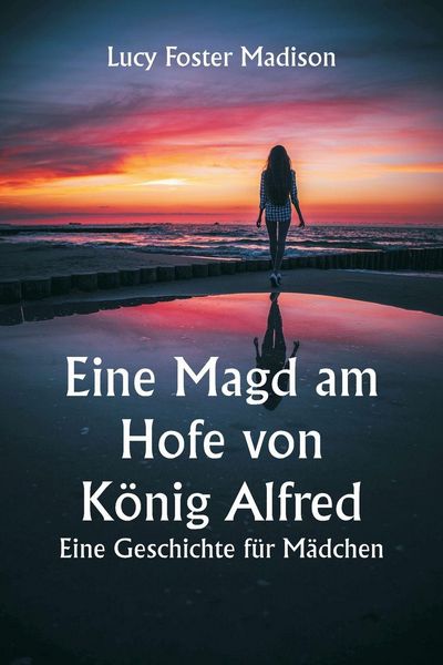 Produktbild: Eine Magd am Hofe von K&ouml;nig Alfred. Eine Geschichte f&uuml;r M&auml;dchen