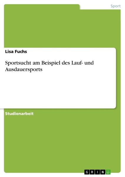Sportsucht am Beispiel des Lauf- und Ausdauersports, Taschenbuch von Lisa Fuchs, GRIN, 9783668747616