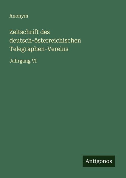 Zeitschrift des deutsch-österreichischen Telegraphen-Vereins, Taschenbuch von , Antigonos Verlag, 9783563562093