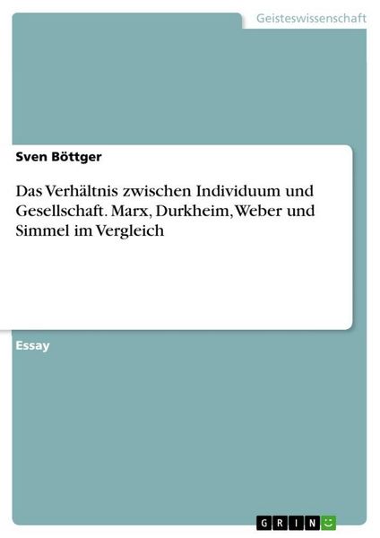 Produktbild: Das Verh&auml;ltnis zwischen Individuum und Gesellschaft. Marx, Durkheim, Weber und Simmel im Vergleich