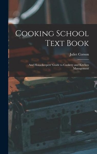 Produktbild: Cooking School Text Book; and Housekeepers' Guide to Cookery and Kitchen Management