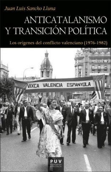 Produktbild: Anticatalanismo y transici&oacute;n pol&iacute;tica : los or&iacute;genes del conflicto valenciano, 1976-1982