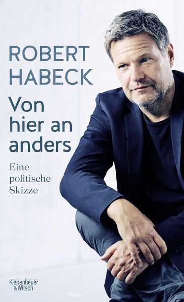 Von hier an anders, Gebundene Ausgabe von Robert Habeck, Kiepenheuer & Witsch, 978-3-462-05219-0