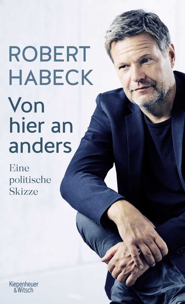 Von hier an anders, Gebundene Ausgabe von Robert Habeck, Kiepenheuer & Witsch