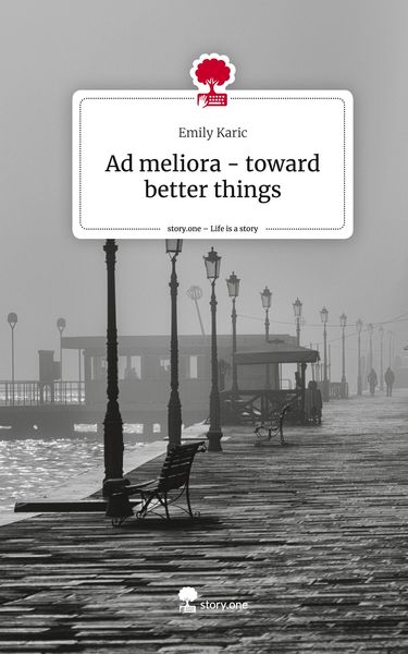 Produktbild: Ad meliora - toward better things. Life is a Story - story.one