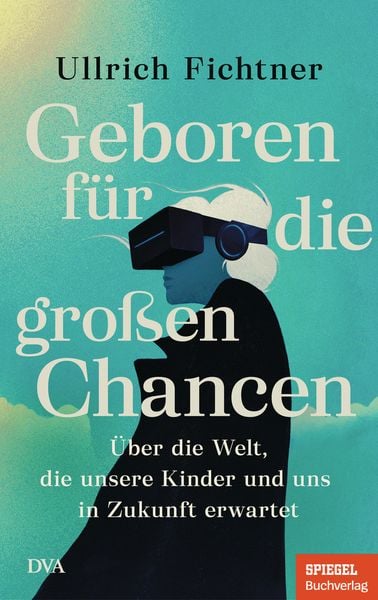 Geboren für die großen Chancen, Gebundene Ausgabe von Ullrich Fichtner, DVA, 9783421070159