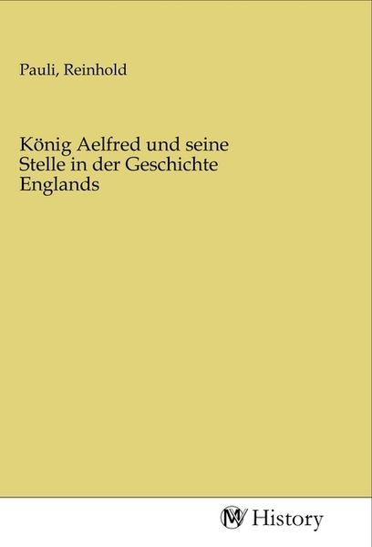 Produktbild: K&ouml;nig Aelfred und seine Stelle in der Geschichte Englands