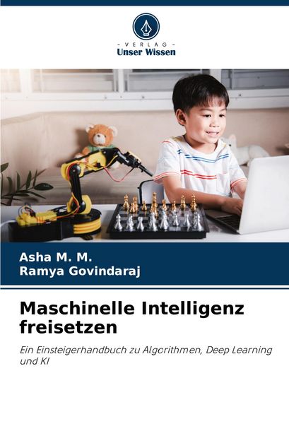 Maschinelle Intelligenz freisetzen, Taschenbuch von Asha M. M. , Ramya Govindaraj, Verlag Unser Wissen, 9786207498222