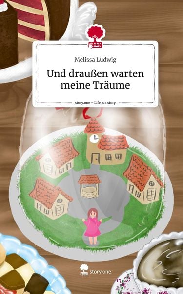 Und draußen warten meine Träume. Life is a Story - story.one, Gebundene Ausgabe von Melissa Ludwig, Story.one publishing, 9783710882739