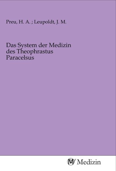 Das System der Medizin des Theophrastus Paracelsus, Taschenbuch von , MV-Medizin, 9783968751481