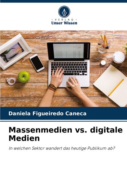 Massenmedien vs. digitale Medien, Taschenbuch von Daniela Figueiredo Caneca, Verlag Unser Wissen, 9786206964551