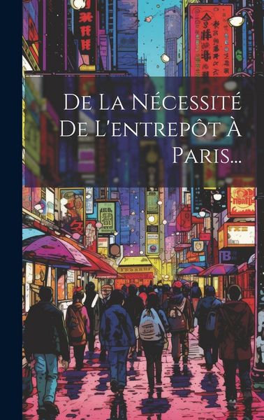 Produktbild: De La N&eacute;cessit&eacute; De L'entrep&ocirc;t &Agrave; Paris...