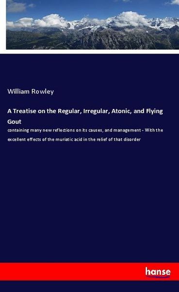 Produktbild: A Treatise on the Regular, Irregular, Atonic, and Flying Gout