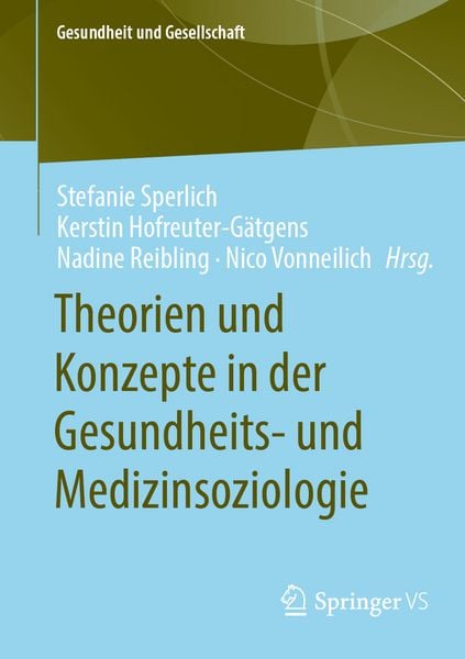 Theorien und Konzepte in der Gesundheits- und Medizinsoziologie, Taschenbuch von Kerstin Hofreuter-Gätgens,Nadine Reibling,Nico Vonneilich, Springer