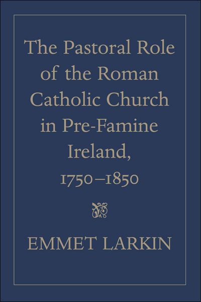 Produktbild: The Pastoral Role of the Roman Catholic Church in Pre-Famine Ireland, 1750-1850