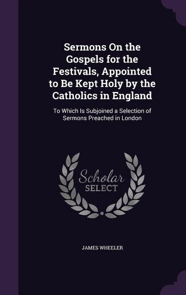 Produktbild: Sermons On the Gospels for the Festivals, Appointed to Be Kept Holy by the Catholics in England