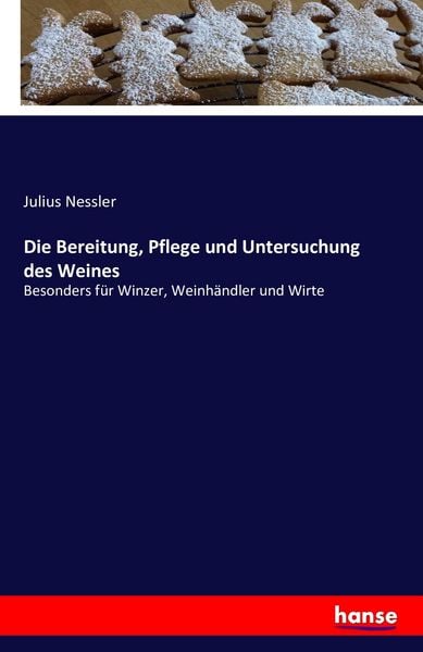 Produktbild: Die Bereitung, Pflege und Untersuchung des Weines