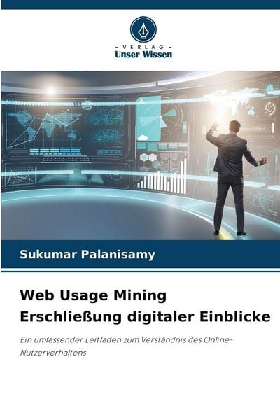 Web Usage Mining Erschließung digitaler Einblicke, Taschenbuch von Sukumar Palanisamy, Verlag Unser Wissen, 9786202213196