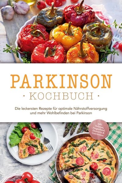 Produktbild: Parkinson Kochbuch: Die leckersten Rezepte f&uuml;r optimale N&auml;hrstoffversorgung und mehr Wohlbefinden bei Parkinson - inkl. Salaten, Fingerfood, Desserts