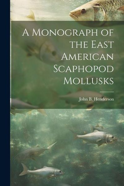 Produktbild: A Monograph of the East American Scaphopod Mollusks