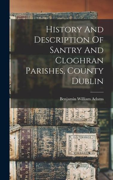 Produktbild: History And Description Of Santry And Cloghran Parishes, County Dublin