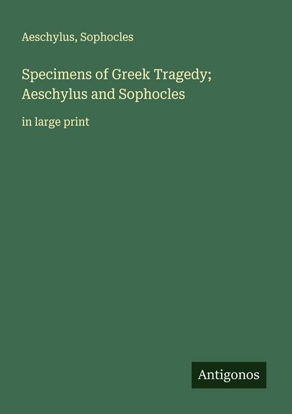 Produktbild: Specimens of Greek Tragedy; Aeschylus and Sophocles