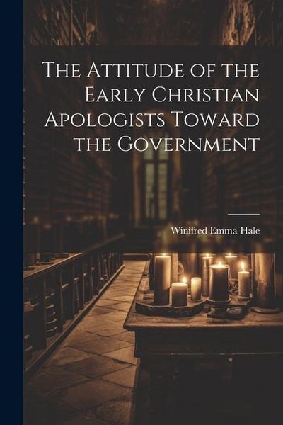 Produktbild: The Attitude of the Early Christian Apologists Toward the Government