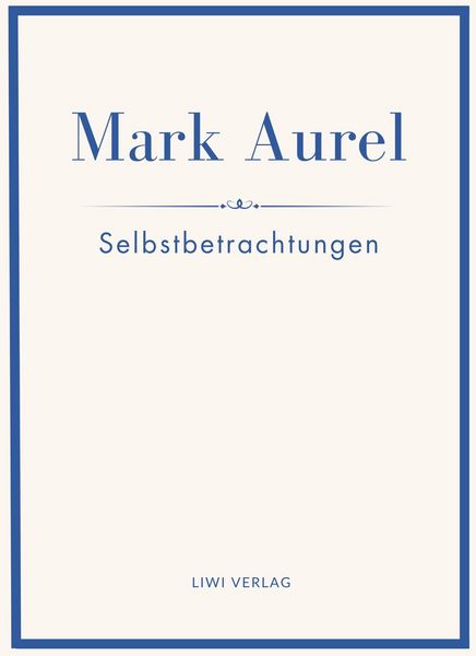 Produktbild: Mark Aurel: Selbstbetrachtungen. Vollst&auml;ndige Neuausgabe.