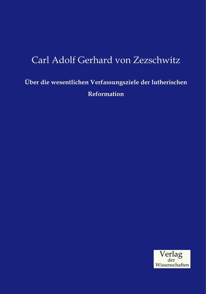 Produktbild: &Uuml;ber die wesentlichen Verfassungsziele der lutherischen Reformation