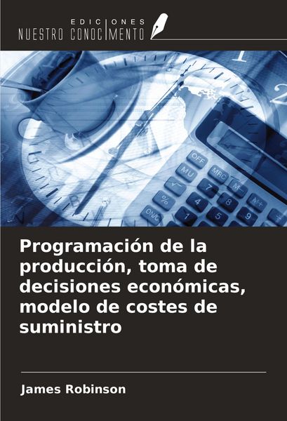 Produktbild: Programaci&oacute;n de la producci&oacute;n, toma de decisiones econ&oacute;micas, modelo de costes de suministro