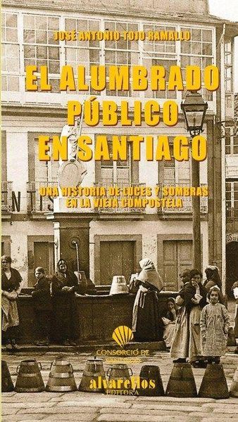 Produktbild: El alumbrado p&uacute;blico en Santiago : una historia de luces y sombras en la vieja Compostela