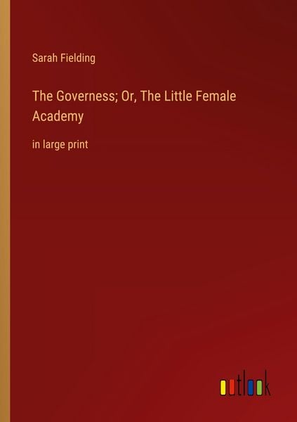 Produktbild: The Governess; Or, The Little Female Academy