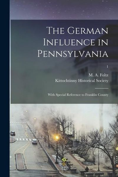 Produktbild: The German Influence in Pennsylvania: With Special Reference to Franklin County; 1