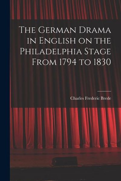 Produktbild: The German Drama in English on the Philadelphia Stage From 1794 to 1830